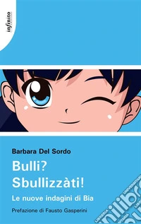 Bulli? Sbullizzàti!Le nuove indagini di Bia. E-book. Formato EPUB ebook