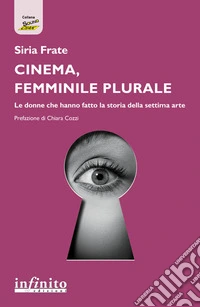 Cinema, femminile pluraleLe donne che hanno fatto la storia della settima arte. E-book. Formato EPUB ebook