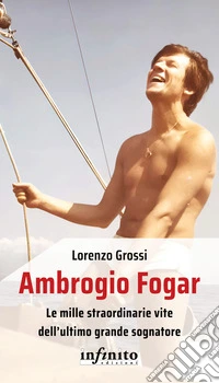 Ambrogio FogarLe mille straordinarie vite dell’ultimo grande sognatore. E-book. Formato EPUB ebook
