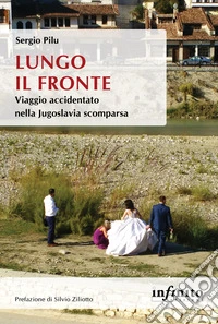 Lungo il fronteViaggio accidentato nella Jugoslavia scomparsa. E-book. Formato EPUB ebook