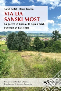 Via da Sanski MostLa guerra in Bosnia, la fuga a piedi, l’Everest in bicicletta. E-book. Formato EPUB ebook