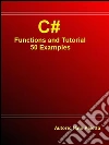 C#. Functions and tutorial. 50 examples. E-book. Formato EPUB ebook