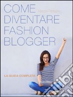 Come diventare fashion blogger. E-book. Formato EPUB ebook