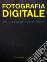 Fotografia Digitale: Dalle Compatte alle ReflexNuova Edizione. E-book. Formato EPUB