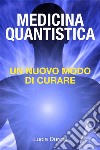 La medicina quantistica: scoprire un nuovo modo di curare. E-book. Formato EPUB ebook di Lucia Durdal