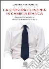 La sinistra europea in camicia biancaDalla crisi del socialismo alla svolta democratica di Renzi. E-book. Formato Mobipocket ebook di Valerio Morabito