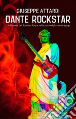 Dante RockstarL'influenza del Sommo Poeta nella storia della musica pop. E-book. Formato EPUB