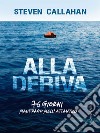 Alla deriva: 76 giorni naufrago nell'Atlantico. E-book. Formato PDF ebook di Steven Callahan