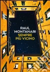 Sempre più vicino. E-book. Formato PDF ebook di Raul Montanari