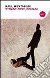 Strane cose domani. E-book. Formato EPUB ebook di Raul Montanari
