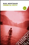 Chiudi gli occhi. E-book. Formato EPUB ebook di Raul Montanari