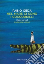 Nel mare ci sono i coccodrilli. Storia vera di Enaiatollah Akbari. E-book. Formato EPUB ebook