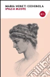 Ipazia muore. E-book. Formato EPUB ebook di Maria Moneti Codignola