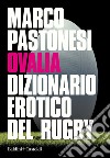 Ovalia Dizionario erotico del rugby. E-book. Formato EPUB ebook di Marco Pastonesi