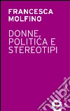 Donne politica e stereotipi. E-book. Formato EPUB ebook di Francesca Molfino