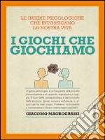 I giochi che giochiamo. E-book. Formato EPUB ebook