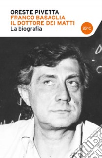 Franco Basaglia il dottore dei matti. E-book. Formato EPUB ebook di Oreste Pivetta