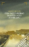 Cosa racconteremo di questi cazzo di anni zero. E-book. Formato EPUB ebook di Vasco Brondi