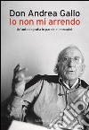 Io non mi arrendo. E-book. Formato EPUB ebook di Don Andrea Gallo