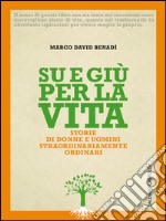 Su e giù per la vita: Storie di donne e uomini straordinariamente ordinari. E-book. Formato PDF ebook