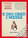 E Dio creò i media. Televisione, videogame, internet e religione. E-book. Formato EPUB ebook