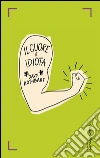 Il cuore è idiota. E-book. Formato EPUB ebook di Davy Rothbart