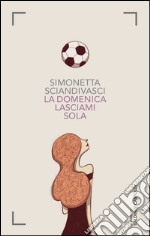 La domenica lasciami sola. E-book. Formato EPUB ebook