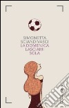 La domenica lasciami sola. E-book. Formato EPUB ebook