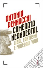 Camerata Neandertal. Libri, fantasmi e funerali vari. E-book. Formato EPUB ebook