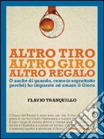 Altro tiro altro giro altro regalo. O anche di quando, come (e soprattutto) perché ho imparato ad amare il gioco. E-book. Formato EPUB ebook