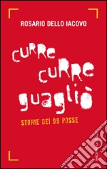 Curre curre guaglio'. Storie dei 99 Posse. E-book. Formato EPUB ebook