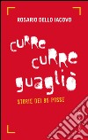 Curre curre guaglio'. Storie dei 99 Posse. E-book. Formato EPUB ebook