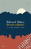 Desert solitaire. Una stagione nella natura selvaggia. E-book. Formato EPUB ebook di Edward Abbey