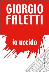 Io uccido. E-book. Formato EPUB ebook di Giorgio Faletti