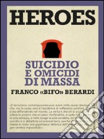 Heroes Suicidio e omicidi di massa. E-book. Formato EPUB ebook