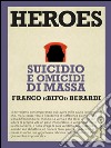 Heroes Suicidio e omicidi di massa. E-book. Formato EPUB ebook di Franco «Bifo» Berardi