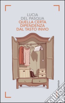 Quella certa dipendenza dal tasto invio. E-book. Formato EPUB ebook di Lucia Del Pasqua