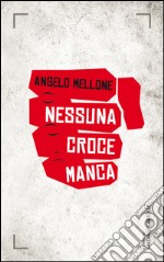 Nessuna croce manca. E-book. Formato EPUB ebook