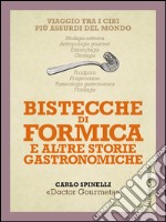 Bistecche di formica e altre storie gastronomiche: Viaggio tra i cibi più assurdi del mondo. E-book. Formato EPUB ebook