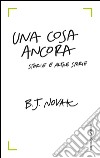 Una cosa ancora. Storie e altre storie. E-book. Formato EPUB ebook