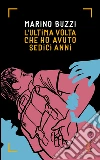 L'ultima volta che ho avuto sedici anni. E-book. Formato EPUB ebook di Marino Buzzi