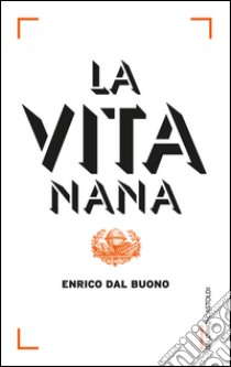 La vita nana. E-book. Formato PDF ebook di Enrico Dal Buono