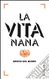 La vita nana. E-book. Formato PDF ebook di Enrico Dal Buono