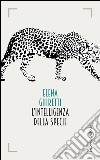 L'intelligenza della specie. E-book. Formato EPUB ebook di Elena Ghiretti