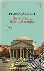 Questi tempi fuori dal tempo. E-book. Formato EPUB ebook