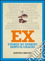 Ex. Storie di uomini dopo il calcio. E-book. Formato EPUB ebook