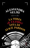La terza (e ultima) vita di Aiace Pardon. E-book. Formato PDF ebook