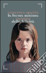 La forma minima della felicità. E-book. Formato PDF ebook