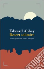 Desert solitaire. Una stagione nella natura selvaggia. E-book. Formato PDF ebook