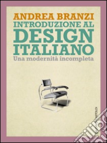 Introduzione al design italiano. Una modernità incompleta. E-book. Formato PDF ebook di Andrea Branzi